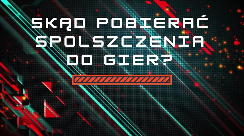 Odkryj Spolszczenia do Gier: Graj w Ulubione Tytuły po Polsku bez Barier!